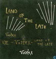 Vortex (NL) : Land of the Late